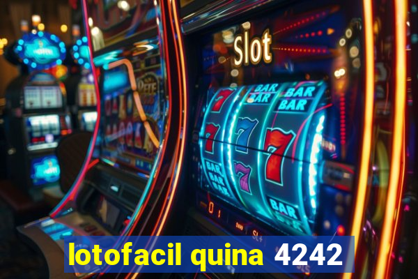 lotofacil quina 4242